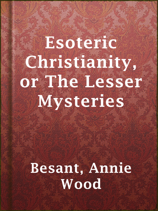 Title details for Esoteric Christianity, or The Lesser Mysteries by Annie Wood Besant - Available